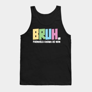 Bruh formerly known as mom - funny mothers day Tank Top